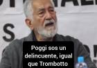 Alberto sacado " Poggi sos un delincuente y Trombotto también. Inventaron él PANE para hacer negocios 