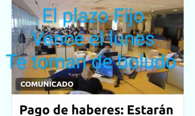 Toman de boludos a los Estatales.Por los plazos fijos que vencen el lunes, cobrarán a las 10  de la mañana, justo cuando se desenganchan.